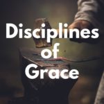 Disciplines of Grace